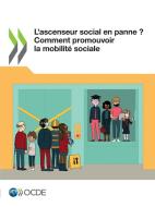 L'ascenseur social en panne ? Comment promouvoir la mobilit sociale di Oecd edito da Organization for Economic Co-operation and Development (OECD