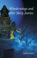 Wonderwings and other Fairy Stories di Edith Howes edito da Alpha Editions