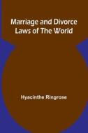 Marriage and Divorce Laws of the World di Hyacinthe Ringrose edito da Alpha Editions