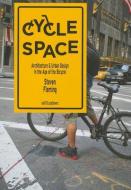 Cycle Space - Architectural and Urban Design in the Age of the Bicycle di Steven Fleming edito da Netherlands Architecture Institute (NAi Uitgevers/Publishers
