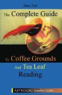 Coffee Grounds and Tea Leaf Reading di Sara Zed edito da Astrolog Publishing House