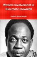 Western Involvement in Nkrumah's Downfall di Godfrey Mwakikagile edito da New Africa Press