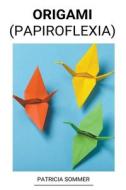 Origami (Papiroflexia) di Patricia Sommer edito da Patricia Sommer