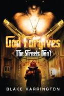 God Forgives The Streets Don't di Blake Karrington edito da Independently Published