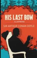 His Last Bow Illustrated di Arthur Conan Doyle edito da UNICORN PUB GROUP