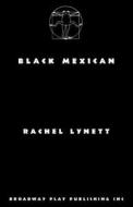 Black Mexican di Rachel Lynett edito da Broadway Play Publishing Inc