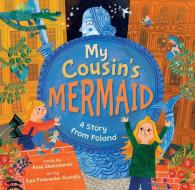 My Cousin's Mermaid: A Story from Poland di Anna Staniszewski edito da BAREFOOT BOOKS