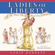 Ladies of Liberty: The Women Who Shaped Our Nation di Cokie Roberts edito da HARPERCOLLINS