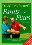 David Leadbetter's Faults and Fixes: How to Correct the 80 Most Common Problems in Golf di David Leadbetter edito da HARPERCOLLINS