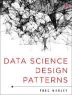 Data Science Design Patterns di Todd Morley edito da Addison Wesley