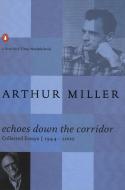 Echoes Down the Corridor: Collected Essays, 1944-2000 di Arthur Miller edito da PENGUIN GROUP