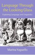 Language Through the Looking Glass: Exploring Language and Linguistics di Marina Yaguello edito da OXFORD UNIV PR