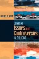 Current Issues And Controversies In Policing di Michael D. White edito da Pearson Education (us)