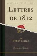 Lettres de 1812 (Classic Reprint) di Arthur Chuquet edito da Forgotten Books