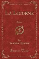 La Licorne: Roman (Classic Reprint) di Josephin Peladan edito da Forgotten Books