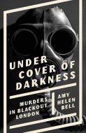 Under Cover Of Darkness di Amy Bell edito da Yale University Press