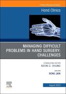 Managing Difficult Problems in Hand Surgery: Challenges, Complications and Revisions, an Issue of Hand Clinics: Volume 39-3 edito da ELSEVIER