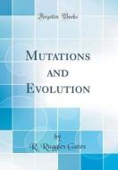 Mutations and Evolution (Classic Reprint) di R. Ruggles Gates edito da Forgotten Books