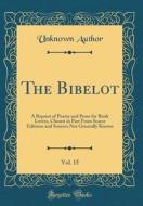 The Bibelot, Vol. 15: A Reprint of Poetry and Prose for Book Lovers, Chosen in Part from Scarce Editions and Sources Not Generally Known (Cl di Unknown Author edito da Forgotten Books
