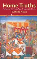 Home Truths: Fictions of the South Asian Diaspora in Britain di Susheila Nasta edito da Macmillan Education UK