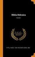 Biblia Hebraica; Volume 1 di Kittel Rudolf 1853-1929, Beer Georg 1865- edito da Franklin Classics