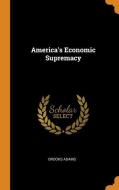 America's Economic Supremacy di Brooks Adams edito da FRANKLIN CLASSICS TRADE PR