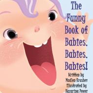 The Funny Book of Babies, Babies, Babies! di Madlen Krushev edito da LULU PR