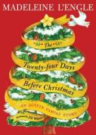 The Twenty-Four Days Before Christmas: An Austin Family Story di Madeleine L'Engle edito da Farrar Straus Giroux