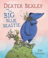 Dexter Bexley And The Big Blue Beastie di Joel Stewart edito da Random House Children\'s Publishers Uk