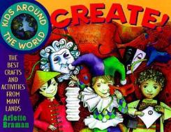 Kids Around The World Create! di Arlette N. Braman edito da John Wiley And Sons Ltd