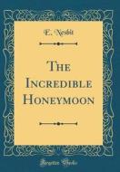 The Incredible Honeymoon (Classic Reprint) di E. Nesbit edito da Forgotten Books