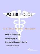Acebutolol - A Medical Dictionary, Bibliography, And Annotated Research Guide To Internet References di Icon Health Publications edito da Icon Group International