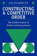 Constructing a Competitive Order di Helen Mercer, Mercer Helen edito da Cambridge University Press