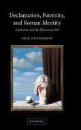 Declamation, Paternity, and Roman Identity di Erik Gunderson edito da Cambridge University Press