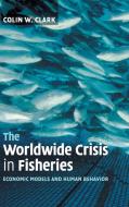 The Worldwide Crisis in Fisheries di Colin. W. Clark edito da Cambridge University Press