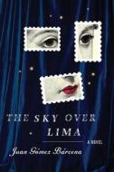 The Sky Over Lima di Juan G. Barcena, Juan Gomez Barcena, Juan Gaomez Baarcena edito da Houghton Mifflin