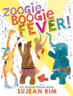 Zoogie Boogie Fever!: An Animal Dance Book di Sujean Rim edito da ORCHARD BOOKS