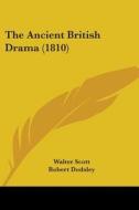 The Ancient British Drama (1810) di Walter Scott, Robert Dodsley edito da Kessinger Publishing, Llc