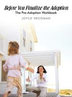 Before You Finalize the Adoption - The Pre-Adoption Workbook di Joyce Vrooman edito da AUTHORHOUSE