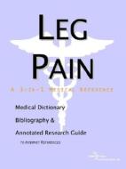 Leg Pain - A Medical Dictionary, Bibliography, And Annotated Research Guide To Internet References di Icon Health Publications edito da Icon Group International