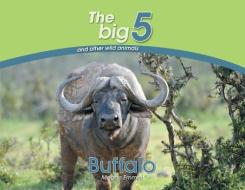 Buffalo: The Big 5 and Other Wild Animals di Megan Emmett edito da ARROW RECORDS