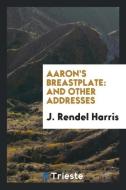 Aaron's Breastplate di J. Rendel Harris edito da Trieste Publishing