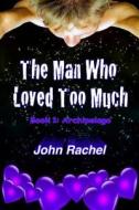 The Man Who Loved Too Much - Book 1: Archipelago di John Rachel edito da Literary Vagabond