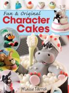 Fun and Original Character Cakes di Maisie Parrish edito da David & Charles