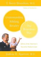 Understanding Sibling Rivalry: The Brazelton Way di T. Berry Brazelton, Joshua D. Sparrow edito da DA CAPO PR INC