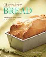 Gluten-Free Bread: More Than 100 Artisan Loaves for a Healthier Life di Ellen Brown edito da RUNNING PR BOOK PUBL