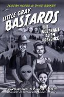 Little Gray Bastards   The Incessant Alien Presence di Jordan Hofer, David Barker edito da Schiffer Publishing Ltd