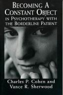 Becoming a Constant Object in Psychotherapy With the Borderline Patient di Charles P. Cohen edito da Jason Aronson Inc. Publishers