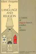 Language and Religion: A History of English-French Conflict in Ontario di Robert Choquette, University of Ottawa Press edito da University of Ottawa Press