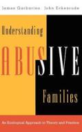 Understanding Abusive Families di James Garbarino, Garbarino, Eckenrode edito da John Wiley & Sons